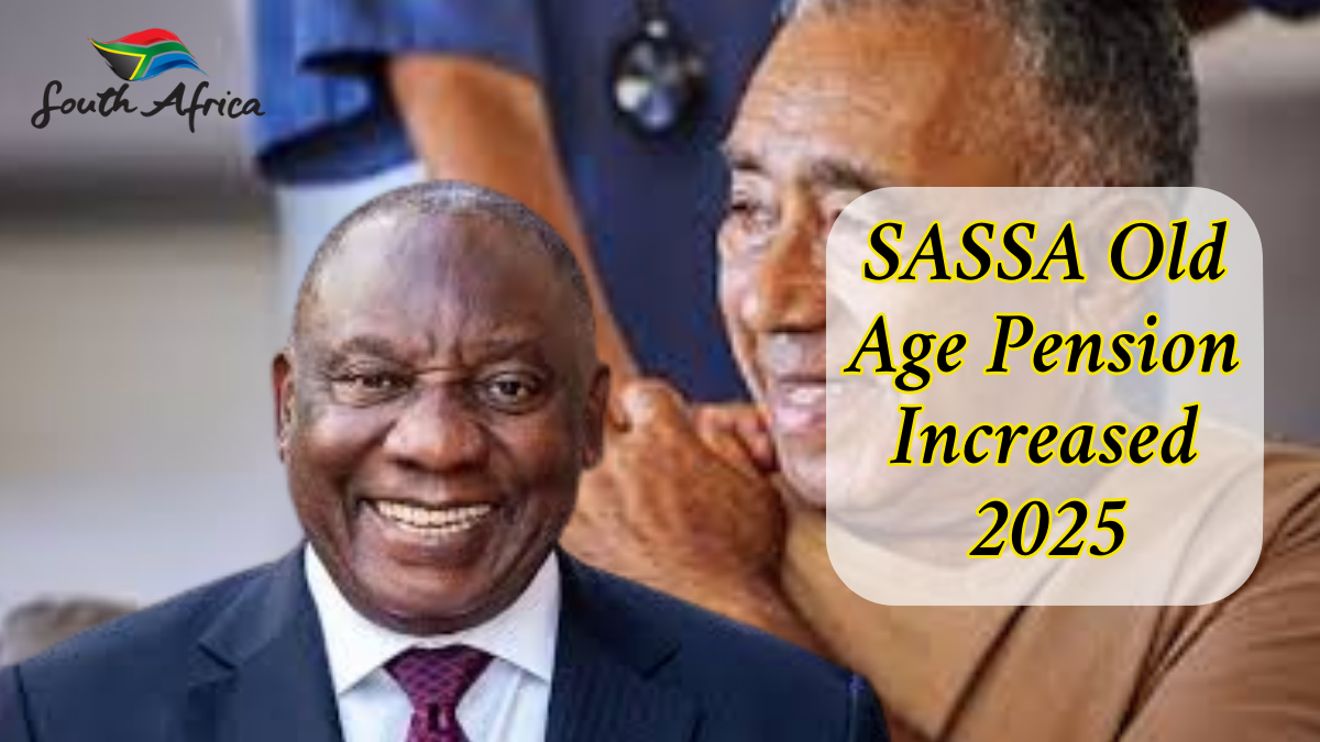 SASSA Old Age Pension 2025: New Payout Dates, Increased Amounts, and Updated Eligibility