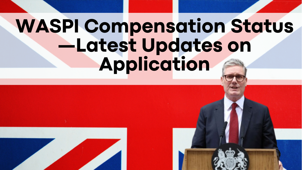 WASPI Compensation Status—Latest Updates on Application & Payment Process