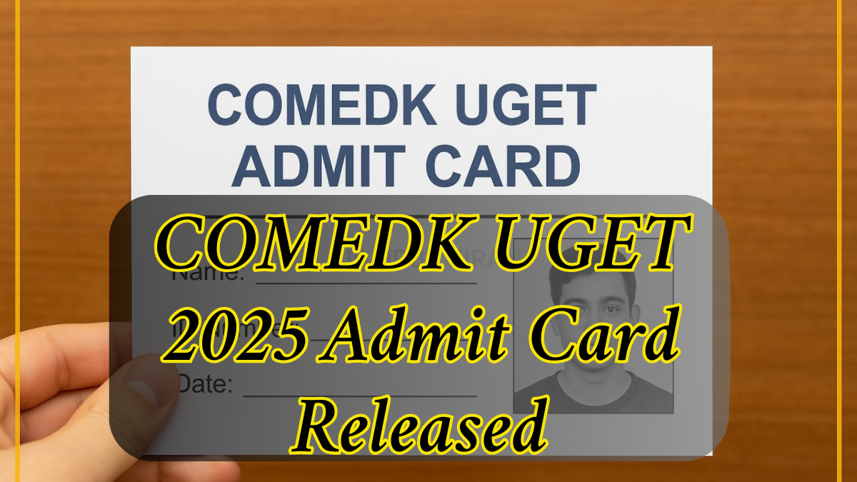 COMEDK UGET 2025 Admit Card Released: Download Your Hall Ticket Now